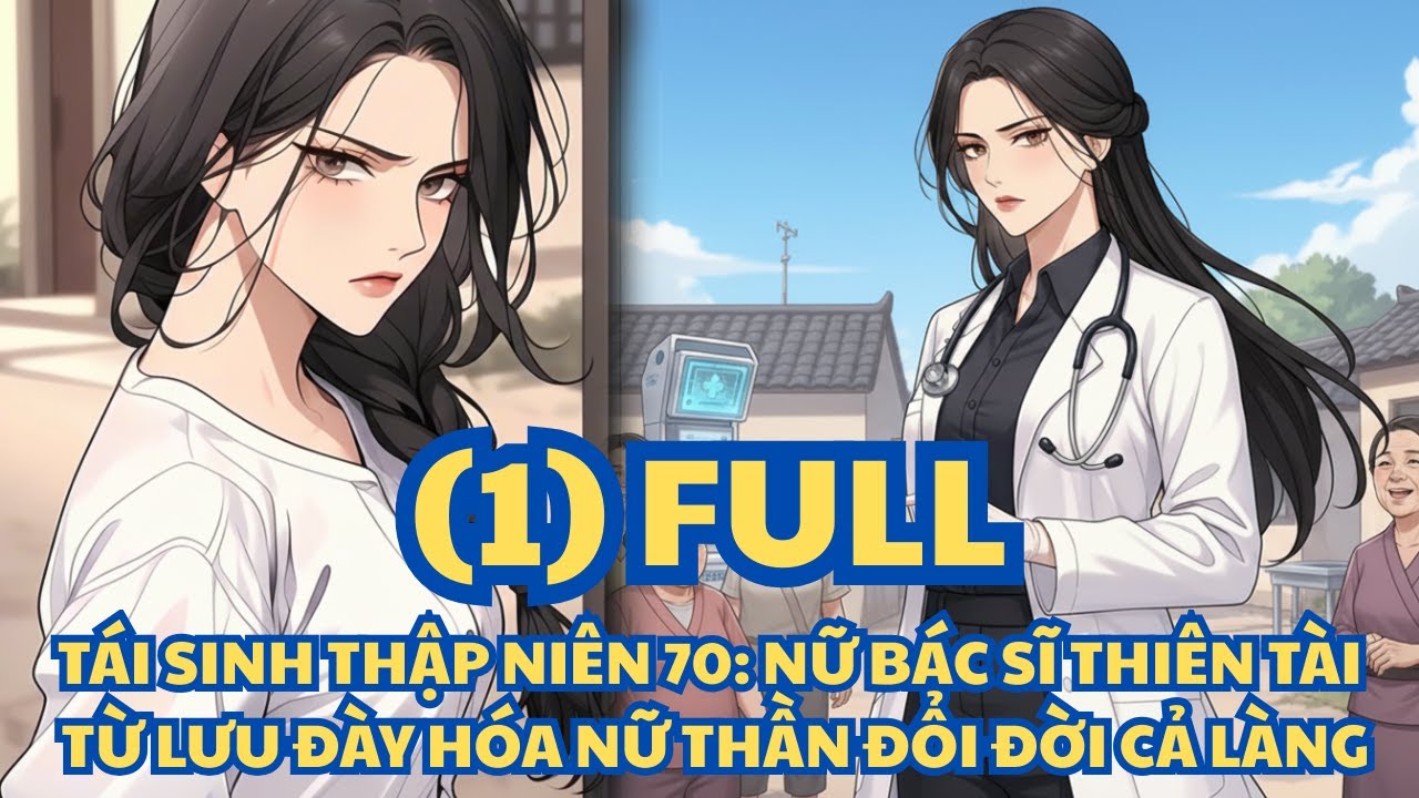 TÁI SINH THẬP NIÊN 70 – NỮ BÁC SĨ THIÊN TÀI TỪ LƯU ĐÀY HÓA NỮ THẦN ĐỔI ĐỜI CẢ LÀNG thumbnail