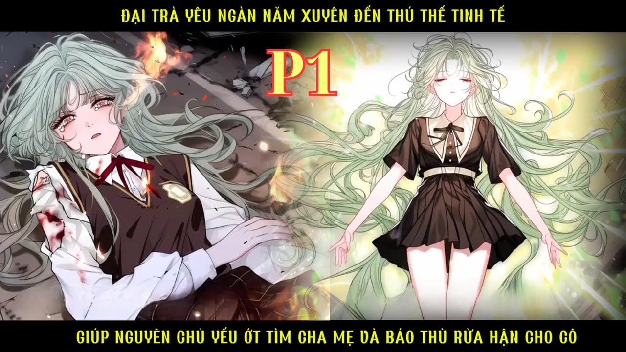 ĐẠI TRÀ YÊU CỔ XUYÊN KHÔNG ĐẾN THÚ THẾ TINH TẾ GIÚP NGUYÊN CHỦ YẾU ỚT TÌM MẸ BÁO THÙ RỬA HẬN thumbnail