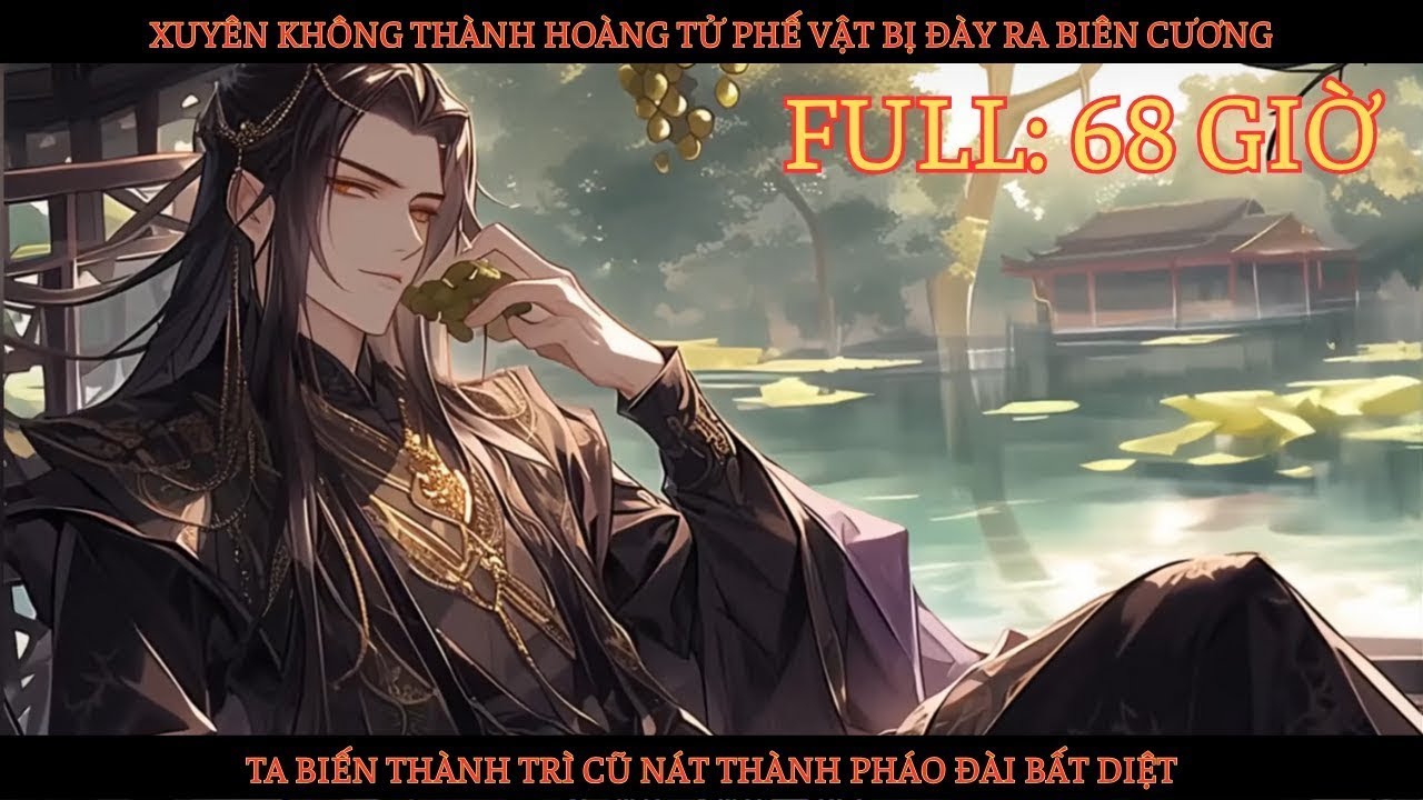 XUYÊN THÀNH HOÀNG TỬ PHẾ VẬT BỊ ĐÀY RA BIÊN CƯƠNG, TA BIẾN THÀNH TRÌ CŨ THÀNH PHÁO ĐÀI BẤT DIỆT thumbnail