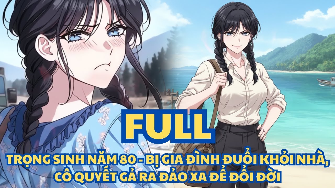 TRỌNG SINH NĂM 80 – BỊ GIA ĐÌNH ĐUỔI KHỎI NHÀ, CÔ QUYẾT GẢ RA ĐẢO XA ĐỂ ĐỔI ĐỜI thumbnail