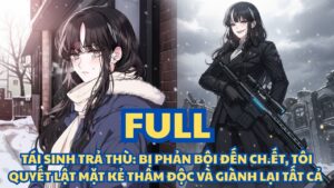 TÁI SINH TRẢ THÙ- BỊ PHẢN BỘI ĐẾN CH.ẾT, TÔI QUYẾT LẬT MẶT KẺ THÂM ĐỘC VÀ GIÀNH LẠI TẤT CẢ thumbnail