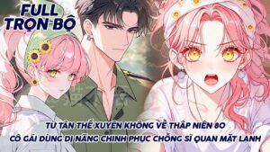 TỪ TẬN THẾ XUYÊN KHÔNG VỀ THẬP NIÊN 80 CÔ GÁI DÙNG DỊ NĂNG CHINH PHỤC CHỒNG SĨ QUAN MẶT LẠNH cover