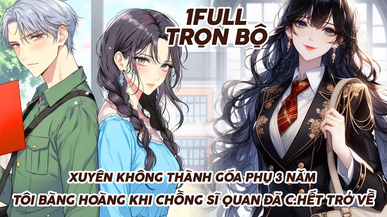 XUYÊN KHÔNG THÀNH GÓA PHỤ 3 NĂM, TÔI BÀNG HOÀNG KHI CHỒNG SĨ QUAN ĐÃ C.HẾT TRỞ VỀ thumbnail