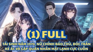 TÁI SINH NĂM 1970, NỮ CHÍNH BÁO THÙ, BÓC TRẦN KẺ ÁC VÀ GẶP QUÂN NHÂN MẶT LẠNH CỰC CUỐN thumbnail
