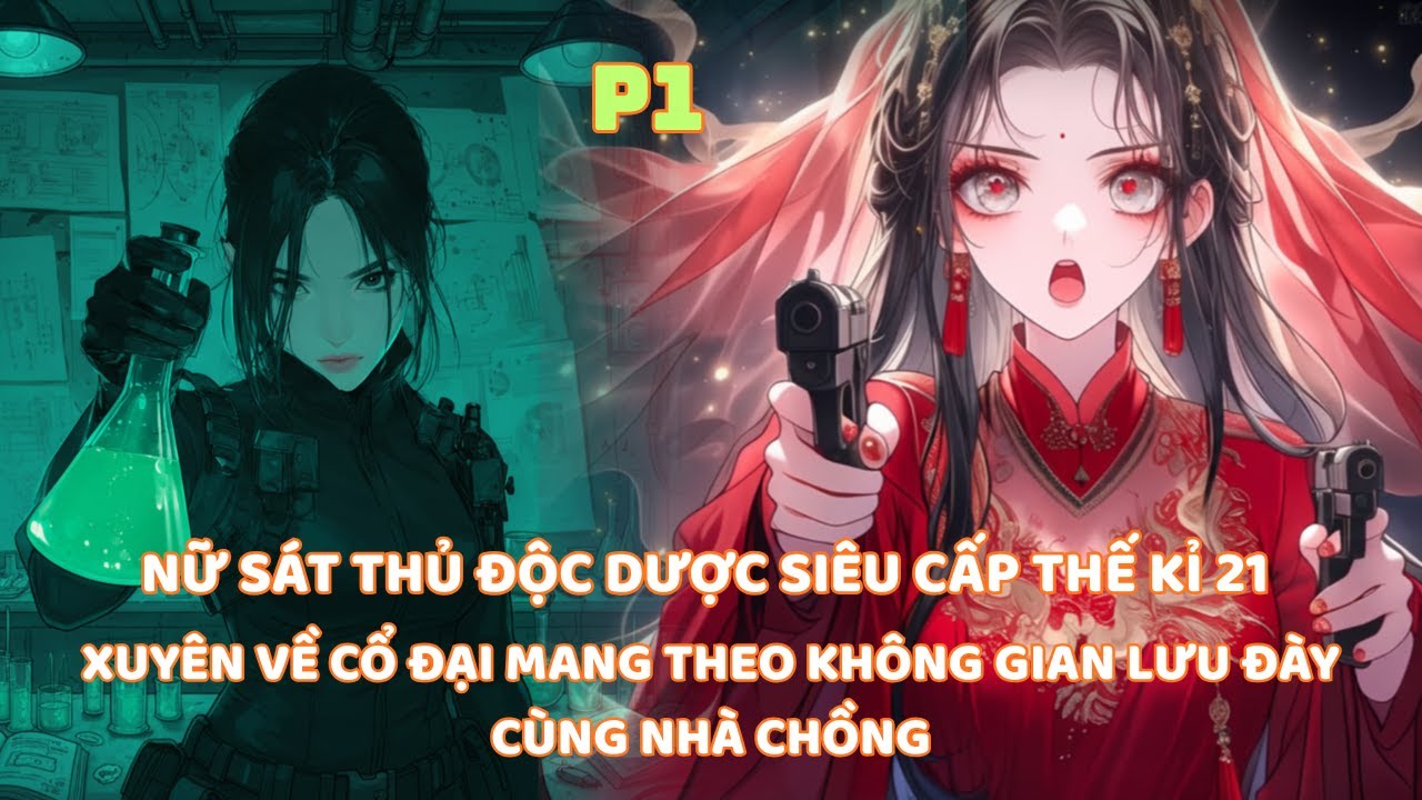 NỮ SÁT THỦ ĐỘC DƯỢC THẾ KỈ 21 XUYÊN VỀ CỔ ĐẠI MANG THEO KHÔNG GIAN LƯU ĐÀY CÙNG NHÀ CHỒNG thumbnail
