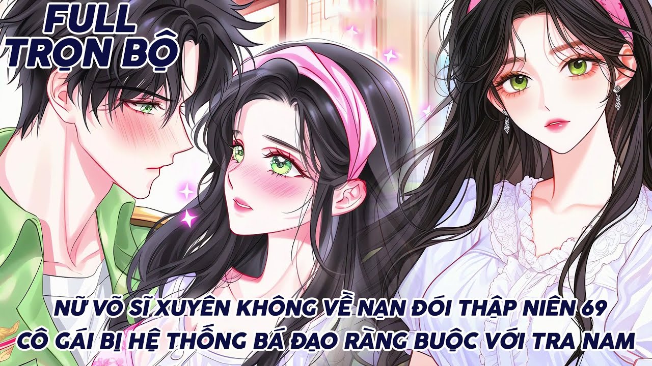 NỮ VÕ SĨ XUYÊN KHÔNG VỀ NẠN ĐÓI THẬP NIÊN 69 CÔ GÁI BỊ HỆ THỐNG BÁ ĐẠO RÀNG BUỘC VỚI TRA NAM thumbnail