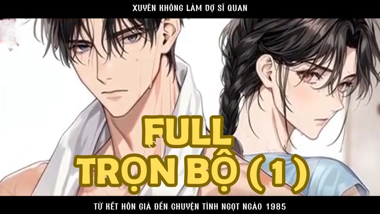 XUYÊN KHÔNG LÀM VỢ SĨ QUAN TỪ KẾT HÔN GIẢ ĐẾN CHUYỆN TÌNH NGỌT NGÀO 1985 thumbnail