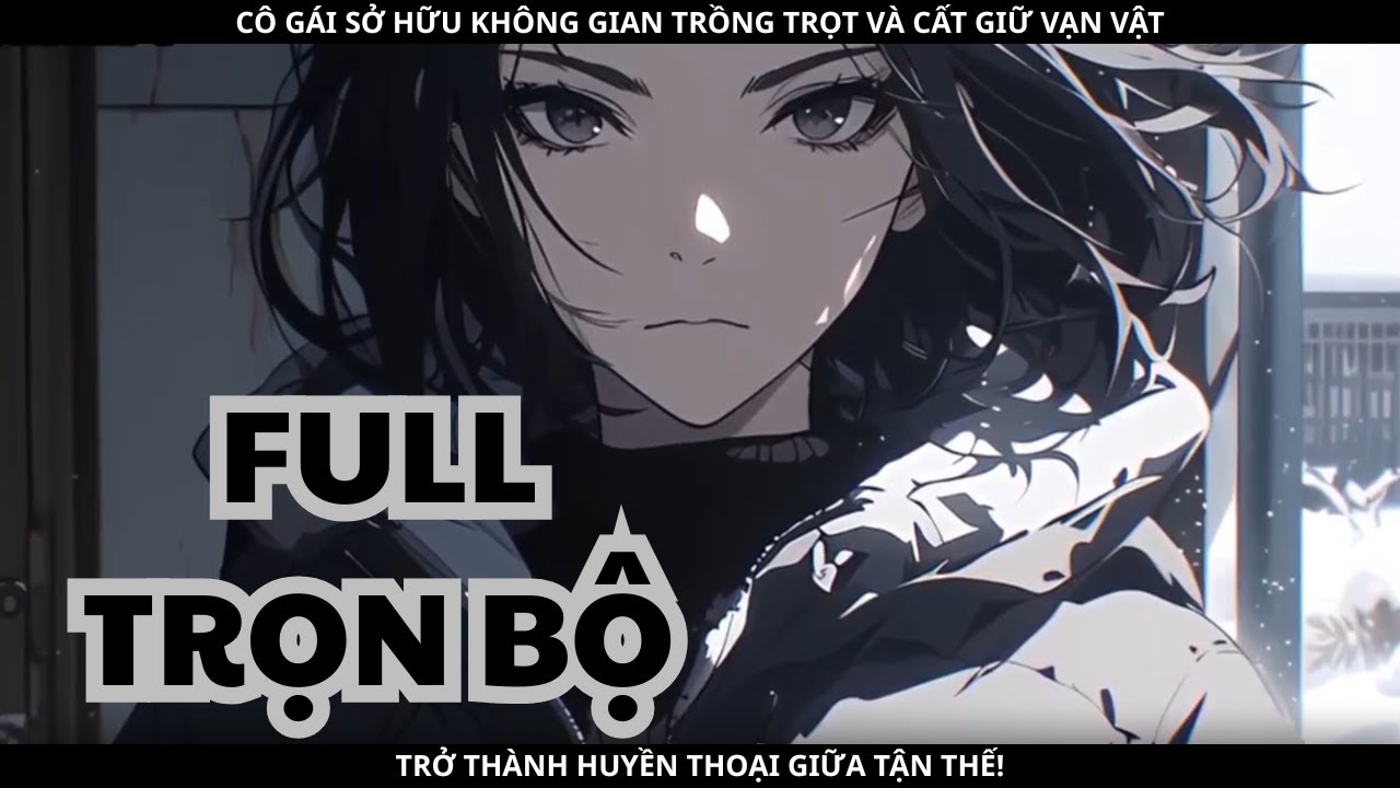 CÔ GÁI SỞ HỮU KHÔNG GIAN TRỒNG TRỌT VÀ CẤT GIỮ VẠN VẬT, TRỞ THÀNH HUYỀN THOẠI GIỮA TẬN THẾ! thumbnail