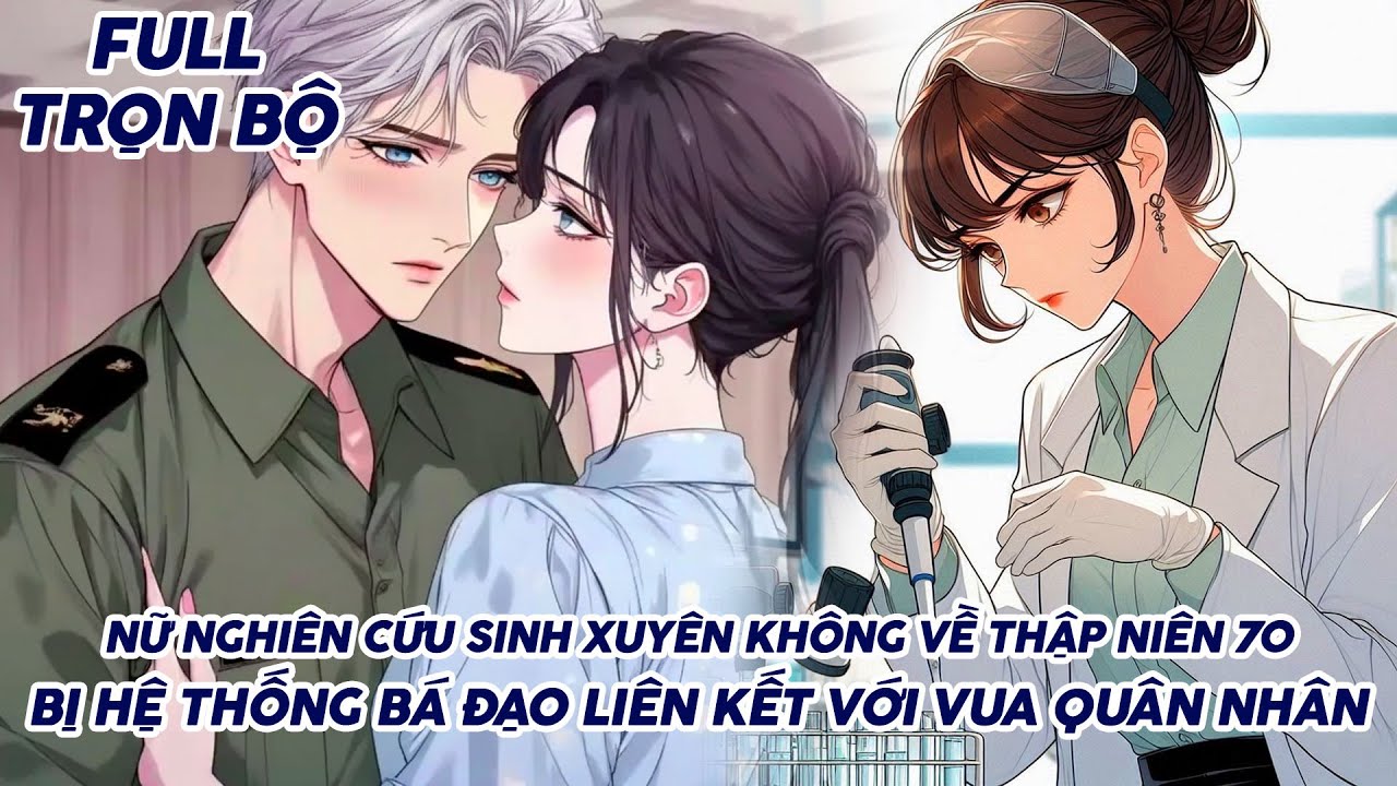 NỮ NGHIÊN CỨU SINH XUYÊN KHÔNG VỀ THẬP NIÊN 70 BỊ HỆ THỐNG BÁ ĐẠO LIÊN KẾT VỚI VUA QUÂN NHÂN thumbnail