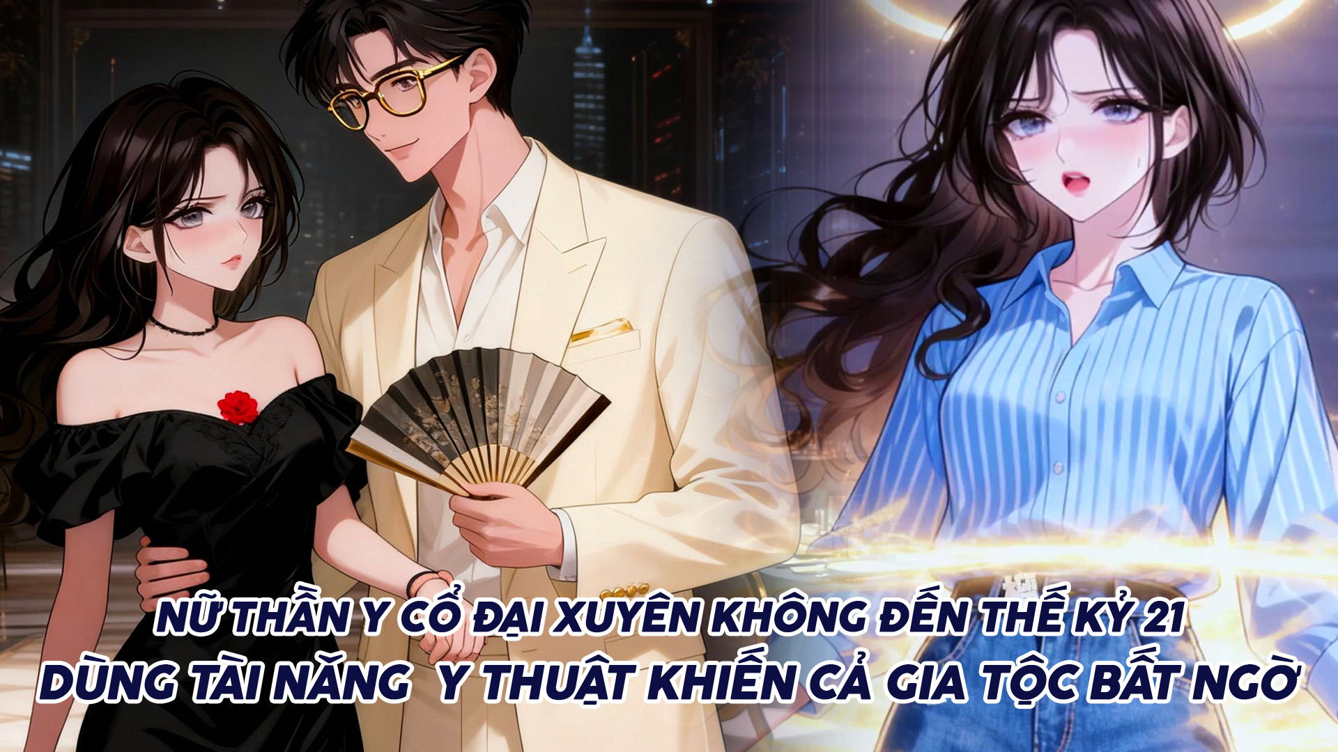 Nữ Thần Y Cổ Đại Xuyên Không Đến Thế Kỷ 21 Với Năng Lực Y Thuật KHỦNG Khiến Gia Tộc Bất Ngờ thumbnail
