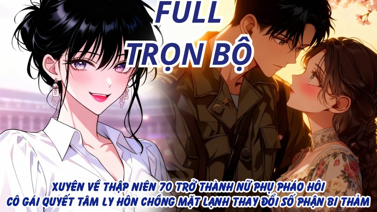XUYÊN VỀ THẬP NIÊN 70 TRỞ THÀNH NỮ PHỤ PHÁO HÔI CÔ GÁI QUYẾT TÂM LY HÔN THAY ĐỔI SỐ PHẬN BI THẢM thumbnail