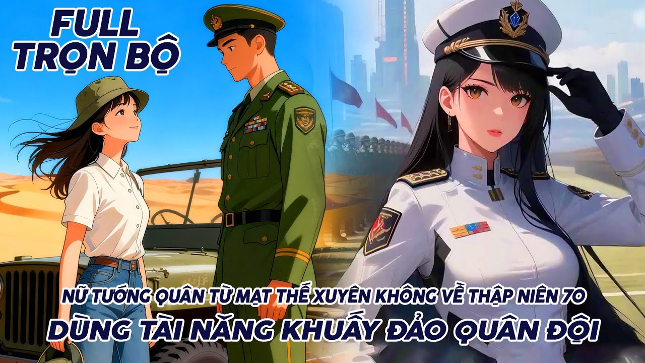 NỮ TƯỚNG QUÂN TỪ MẠT THẾ XUYÊN KHÔNG VỀ THẬP NIÊN 70 DÙNG TÀI NĂNG KHUẤY ĐẢO QUÂN ĐỘI thumbnail