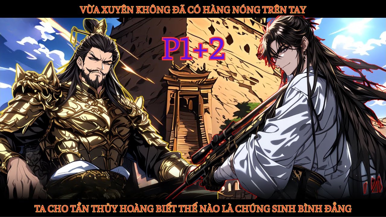 XUYÊN KHÔNG CÓ HÀNG NÓNG TRÊN TAY, TA CHO TẦN THỦY HOÀNG BIẾT THẾ NÀO LÀ CHÚNG SINH BÌNH ĐẲNG thumbnail