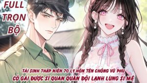 TÁI SINH THẬP NIÊN 70 LY HÔN TÊN CHỒNG VŨ PHŨ CÔ GÁI ĐƯỢC SĨ QUAN QUÂN ĐỘI LẠNH LÙNG SI MÊ cover