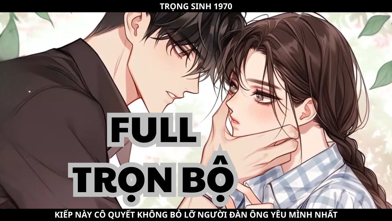 TRỌNG SINH 1970, KIẾP NÀY CÔ QUYẾT KHÔNG BỎ LỠ NGƯỜI ĐÀN ÔNG YÊU MÌNH NHẤT thumbnail
