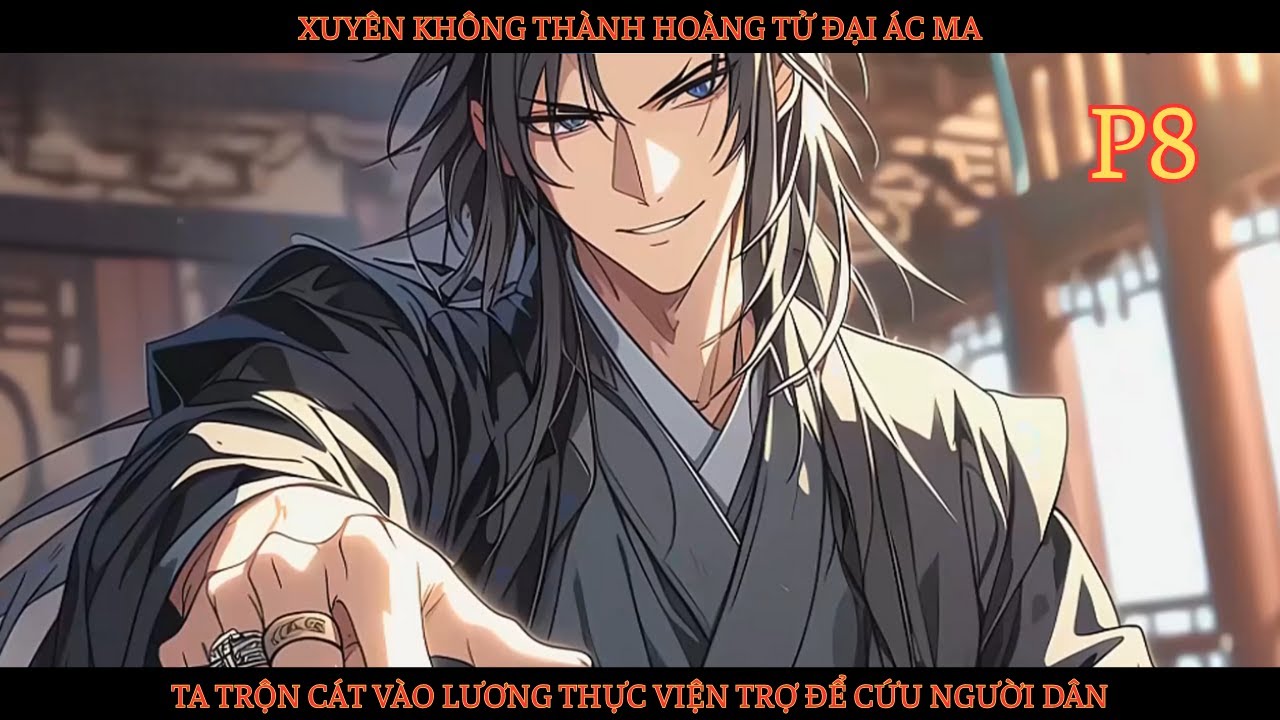 XUYÊN KHÔNG THÀNH HOÀNG TỬ ĐẠI ÁC MA, TA TRỘN CÁT VÀO LƯƠNG THỰC VIỆN TRỢ ĐỂ CỨU NGƯỜI DÂN thumbnail