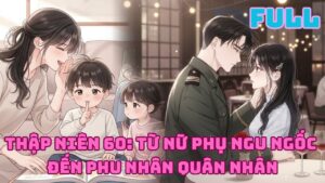 THẬP NIÊN 60: TỪ NỮ PHỤ NGU NGỐC ĐẾN PHU NHÂN QUÂN NHÂN cover