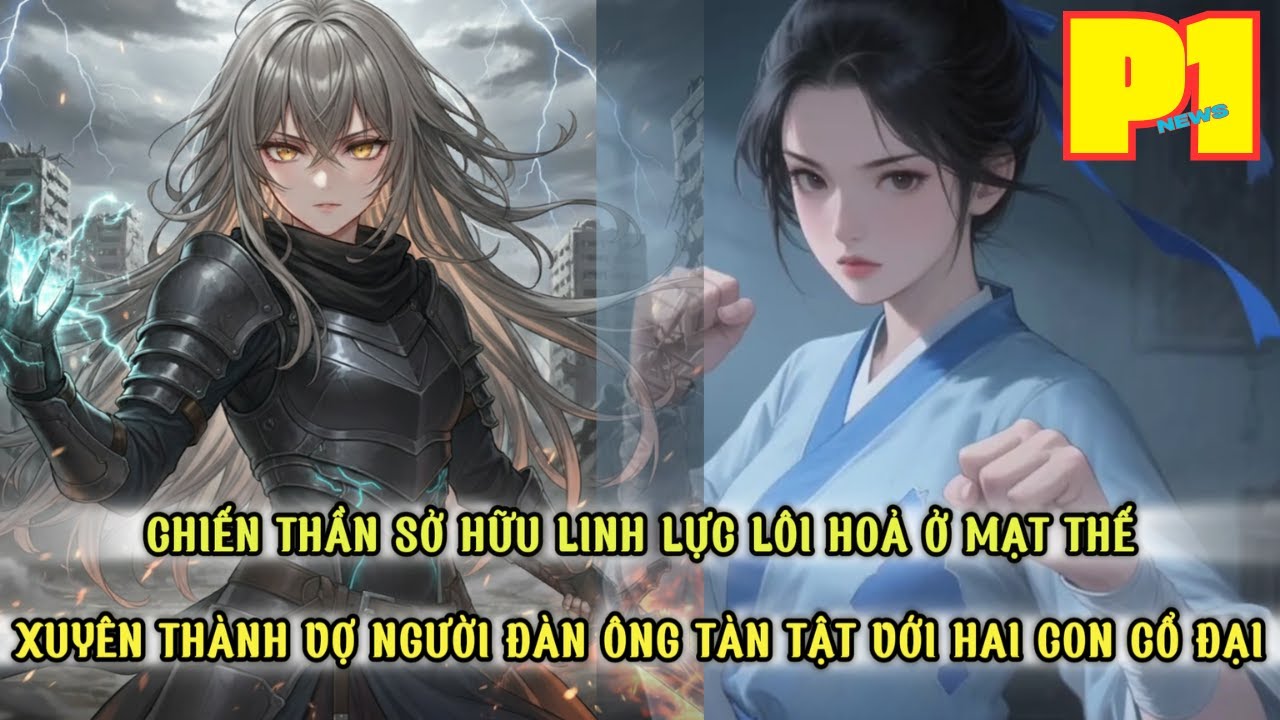 CHIẾN THẦN SỞ HỮU LINH LỰC LÔI HOẢ TỐI CAO MẠT THẾ BẤT NGỜ XUYÊN THÀNH NỮ PHỤ HAI CON THỜI CỔ ĐẠI thumbnail