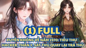 XUYÊN KHÔNG VỀ NĂM 1970- TIỂU THƯ HACKER, THẦN Y, SÁT THỦ QUAY LẠI TRẢ THÙ thumbnail