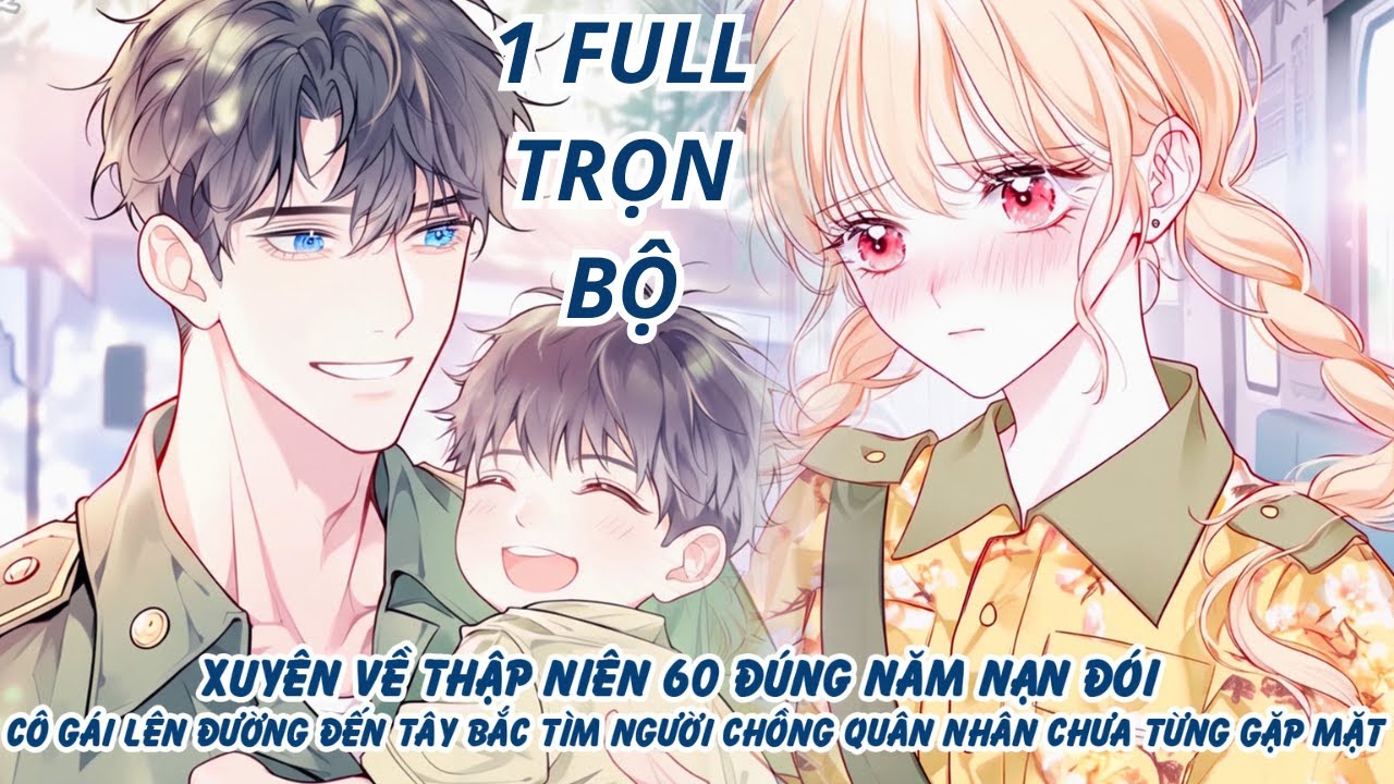 XUYÊN VỀ THẬP NIÊN 60 ĐÚNG NĂM NẠN ĐÓI CÔ GÁI LÊN ĐƯỜNG ĐẾN TÂY BẮC TÌM NGƯỜI CHỒNG QUÂN NHÂN thumbnail