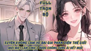 XUYÊN KHÔNG LÀM VỢ ĐẠI GIA PHẢN DIỆN THẾ GIỚI, MỚI MỘT LẦN SINH 3 ĐƯỢC CHỒNG SỦNG ÁI HẾT MỰC cover
