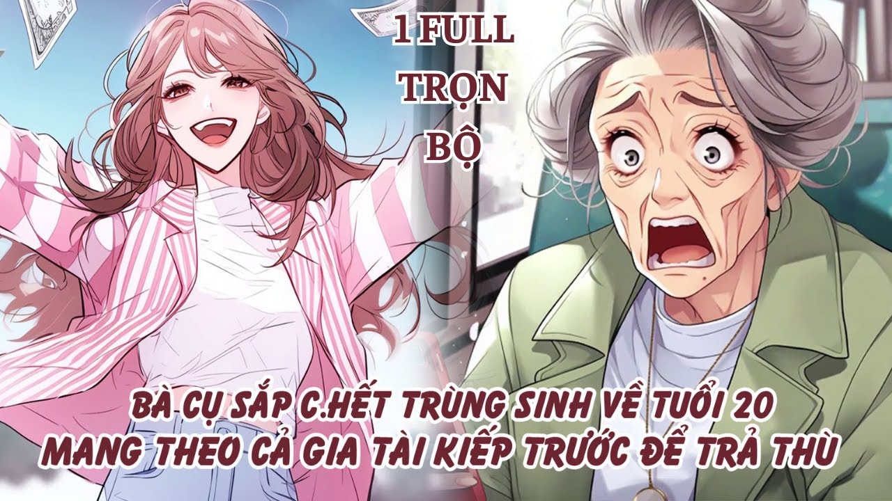 BÀ CỤ SẮP C.HẾT TRÙNG SINH VỀ TUỔI 20 MANG THEO CẢ GIA TÀI KIẾP TRƯỚC ĐẺ TRẢ THÙ thumbnail
