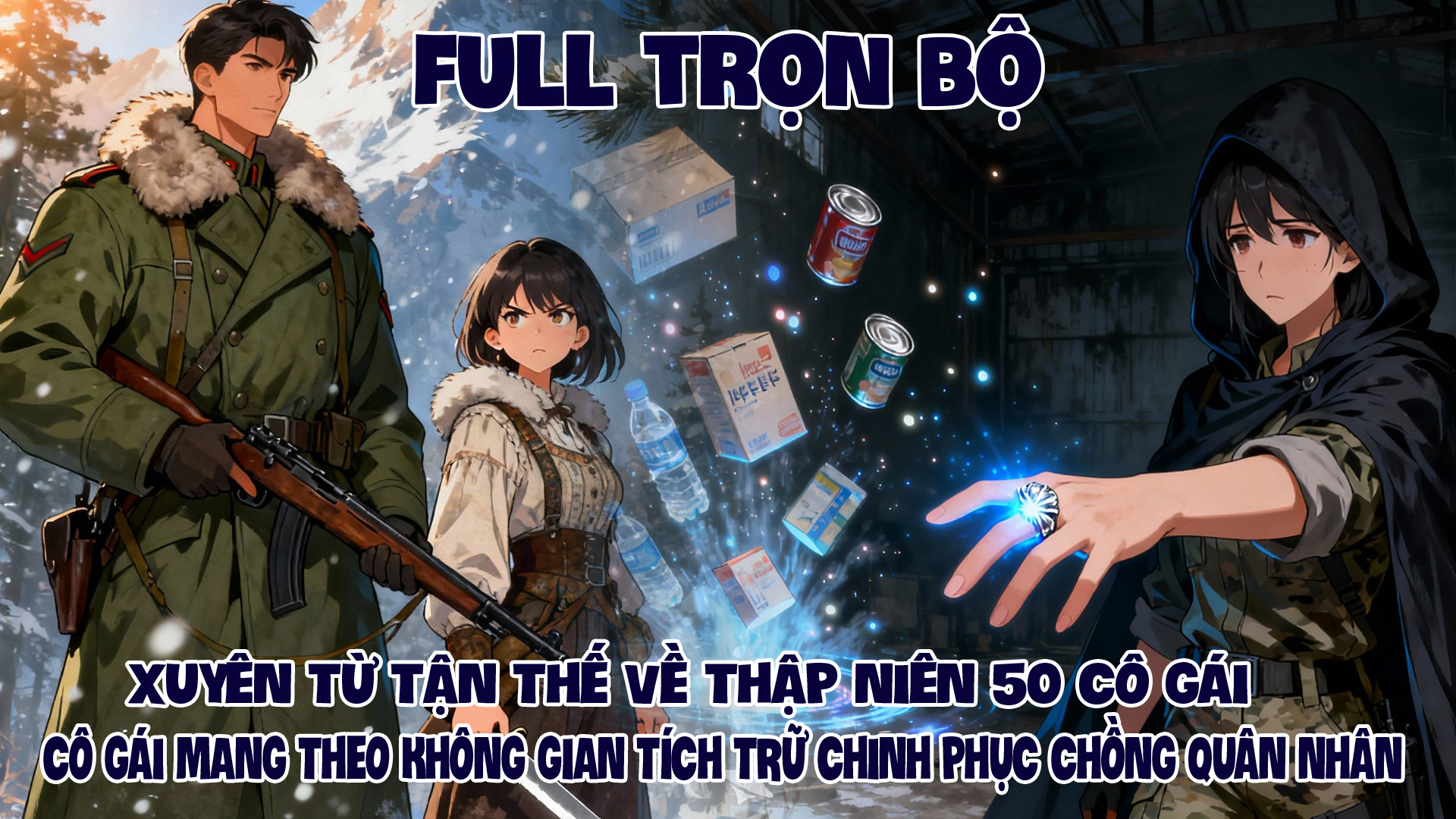 XUYÊN TỪ TẬN THẾ VỀ THẬP NIÊN 50 CÔ GÁI MANG THEO KHÔNG GIAN TÍCH TRỮ CHINH PHỤC QUÂN NHÂN thumbnail