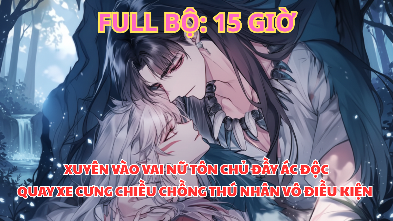 BỊ ÉP CƯỚI NỮ TÔN CHỦ ÁC ĐỘC, THIẾU TƯỚNG CỦA TỘC THÚ NHÂN BẤT NGỜ ĐƯỢC CƯNG CHIỀU thumbnail