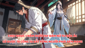 BỊ NỮ TÔNG CHỦ HÀNH HẠ 3 NĂM, TA NHẶT ĐƯỢC BÍ KÍP KHIẾN CẢ TÔNG MÔN PHẢI TRẢ GIÁ ĐẮT cover