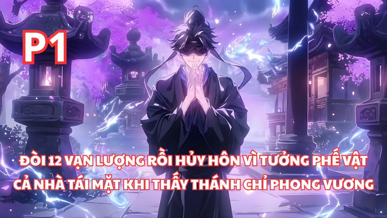 Đòi 12 Vạn Lượng Rồi Hủy Hôn, Cả Nhà Cô Gái Tái Mặt Khi Thấy Thánh Chỉ Phong Vương thumbnail