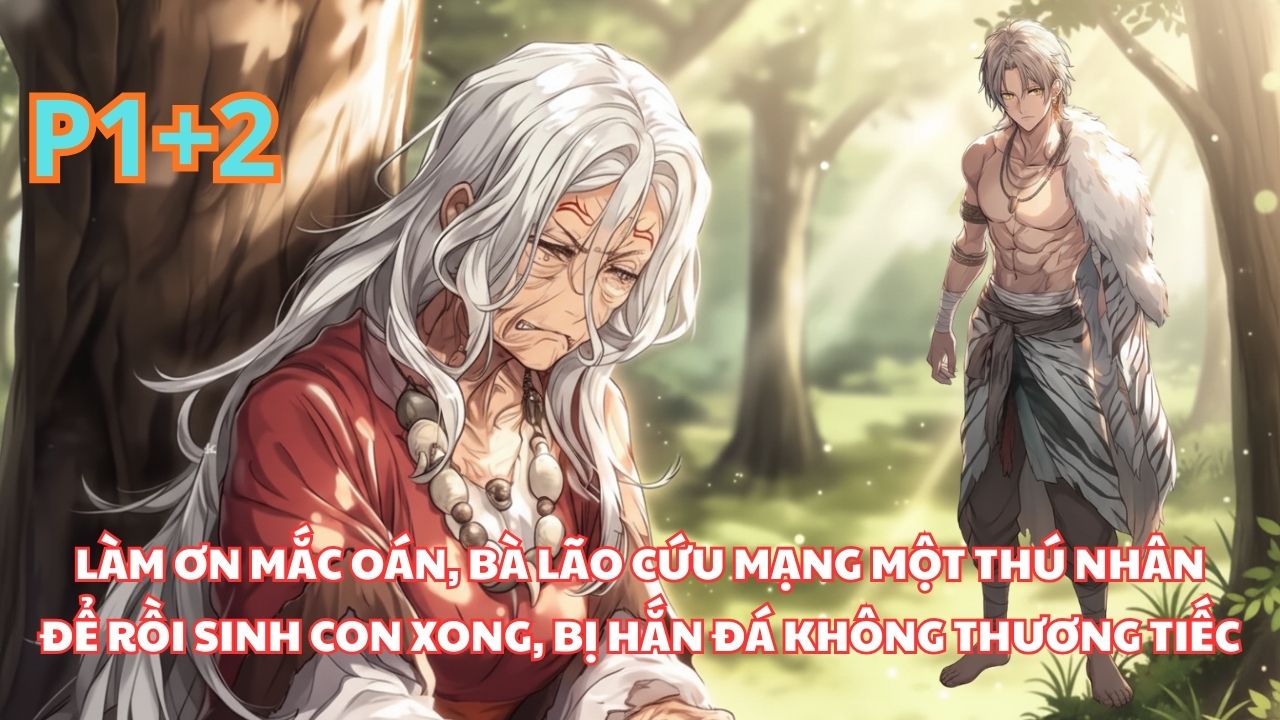 BÀ LÃO XUYÊN ĐẾN THẾ GIỚI KHÁC, TÔI CỨU MỘT THÚ NHÂN, SINH CON CHO HẮN XONG LIỀN BỊ HẮN ĐÁ thumbnail