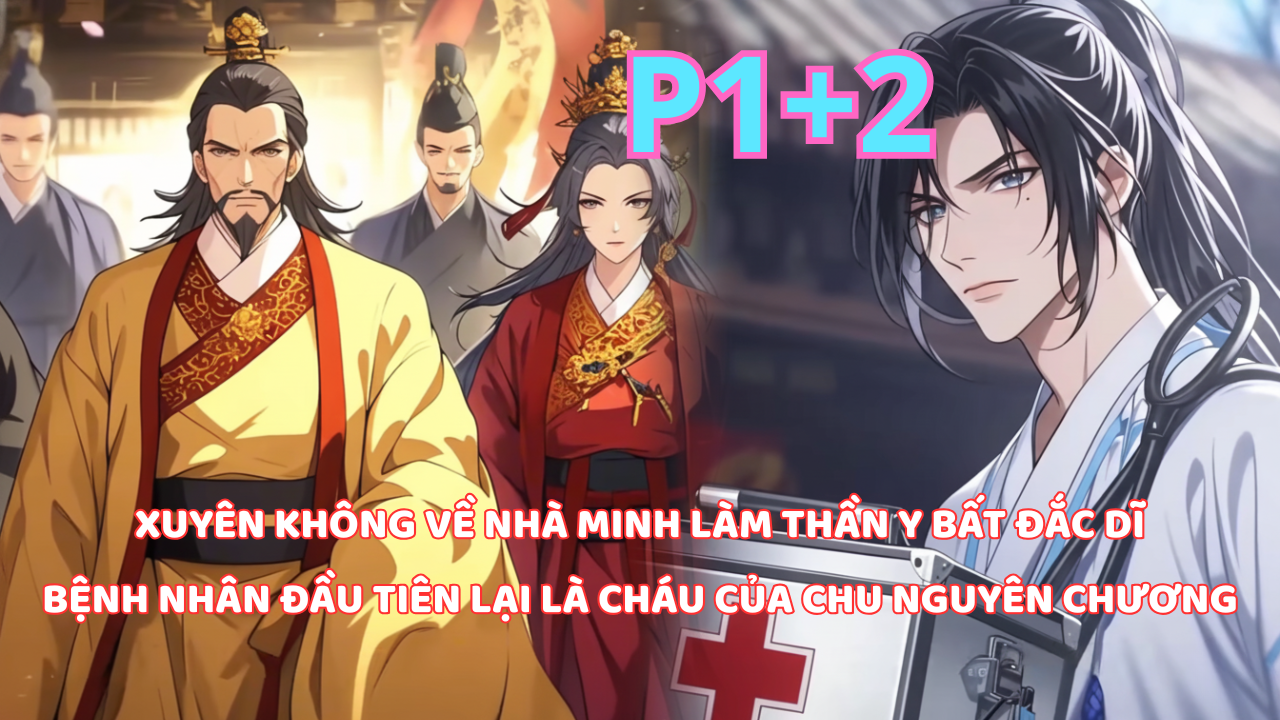 XUYÊN KHÔNG VỀ THỜI NHÀ MINH, TÔI VÔ TÌNH CỨU ĐƯỢC CHÁU TRAI THẤT LẠC CỦA CHU NGUYÊN CHƯƠNG thumbnail