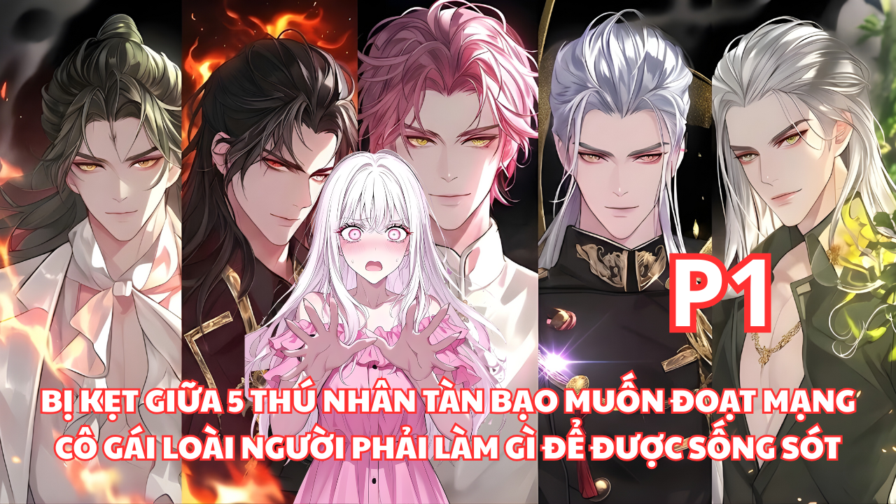 Bị Kẹt Chung Với 5 Thú Nhân Tàn Bạo Muốn Lấy Mạng, Cô Gái Loài Người Phải Làm Gì Để Sống Sót thumbnail