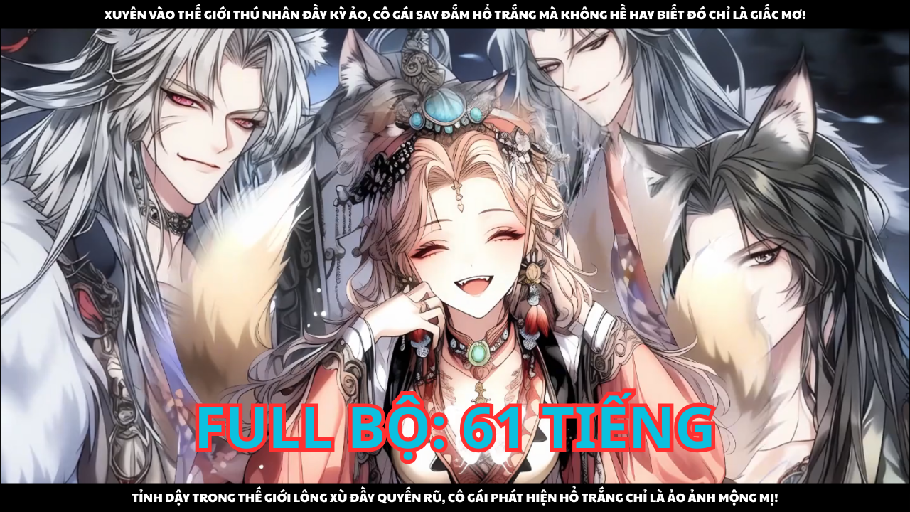 XUYÊN ĐẾN THẾ GIỚI THÚ NHÂN, CÔ GÁI MÊ MẨN HỔ TRẮNG NHƯNG SỰ THẬT NÓ CHỈ LÀ MƠ? thumbnail
