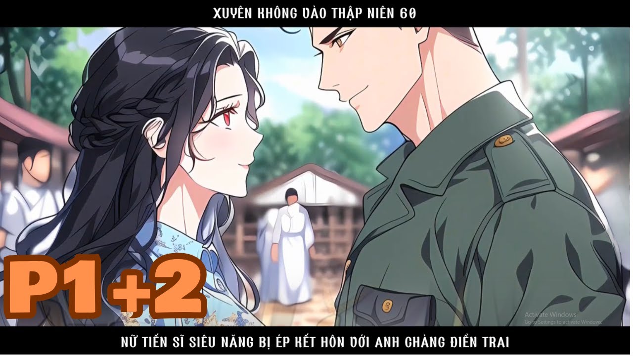 XUYÊN KHÔNG VÀO THẬP NIÊN 60 NỮ TIẾN SĨ SIÊU NĂNG BỊ ÉP KẾT HÔN VỚI ANH CHÀNG ĐIỂN TRAI thumbnail