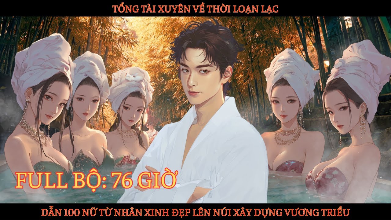 TỔNG TÀI XUYÊN VỀ THỜI LOẠN DẪN 100 NỮ TÙ NHÂN XINH ĐẸP LÊN NÚI XÂY DỰNG VƯƠNG TRIỀU thumbnail