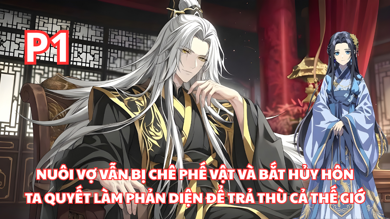 Phải Nuôi Vợ Mà Vẫn Bị Chê Là Phế Phẩm Bắt Hủy Hôn, Ta Quyết Làm Phản Diện Để Trả Thù Đời thumbnail