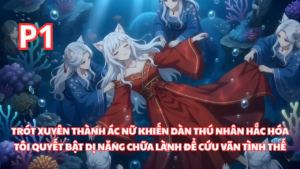 Xuyên Không Thành Ác Nữ, Tôi Dùng Dị Năng Chữa Lành Dàn Thú Nhân Đang bị Hắc Hóa thumbnail