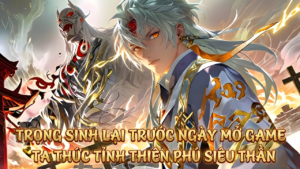 TRỌNG SINH VÀO NGÀY GAME MỞ SERVER TA THỨC TỈNH THIÊN PHÚ CẤP SIÊU THẦN cover