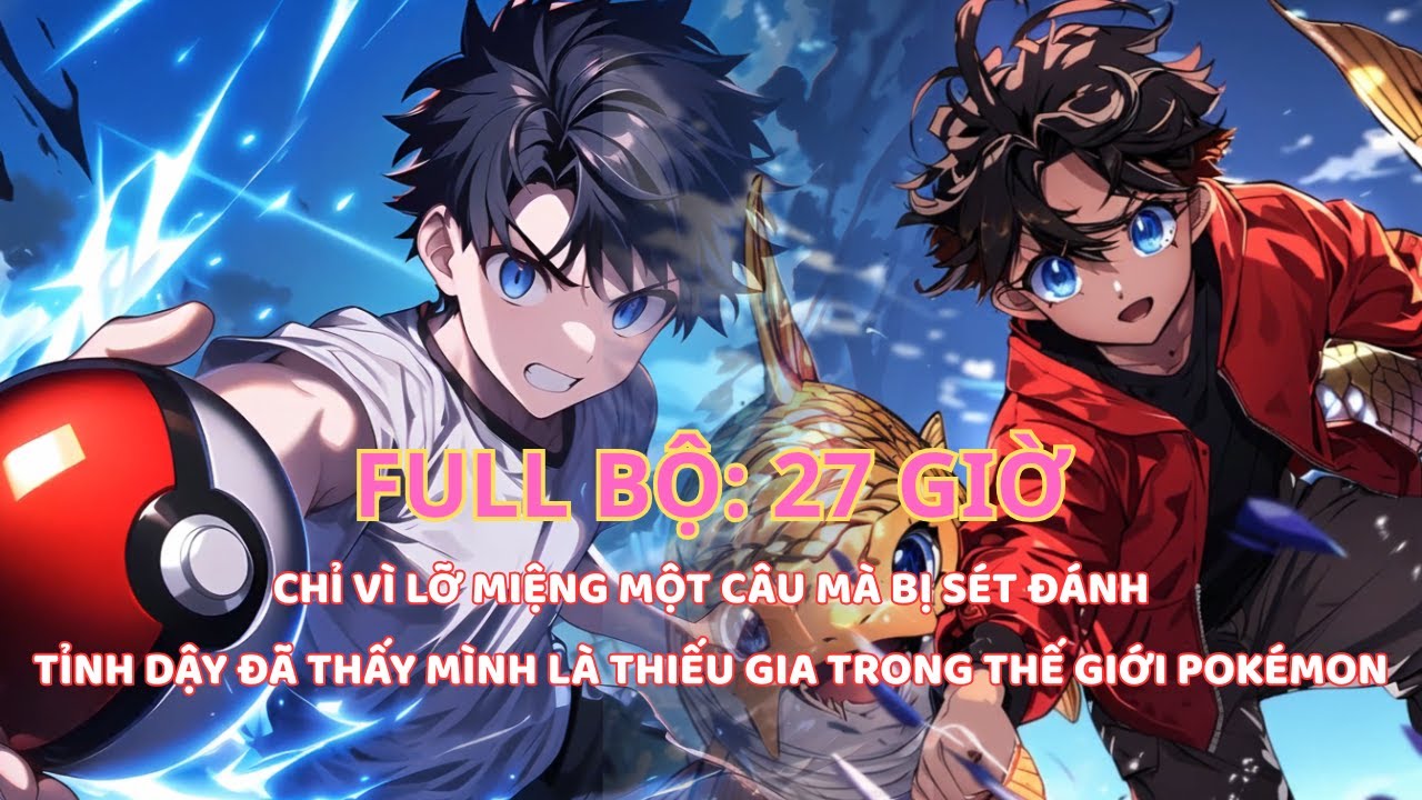 POKEMON FANFIC: SHIPPER LỠ CHỬI TRỜI BỊ SÉT ĐÁNH, TRỌNG SINH LÀ THIẾU GIA Ở THẾ GIỚI POKÉMON thumbnail