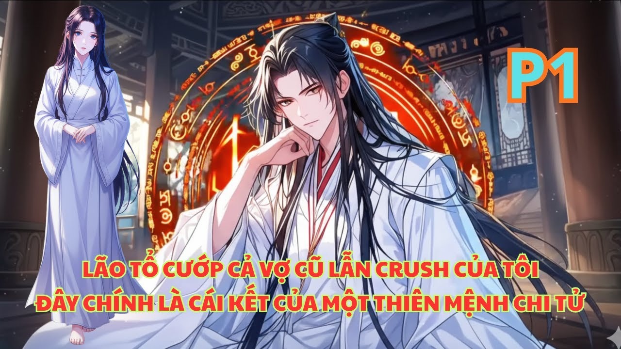 CÁI KẾT CỦA THIÊN MỆNH CHI TỬ, VỢ CŨ VÀ CRUSH CỦA TÔI ĐỀU BỊ LÃO TỔ CƯỚP MẤT TRONG MỘT NGÀY thumbnail