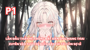 Xuyên Vào Thế Giới Thú Nhân, Tôi Lần Đầu Thấy Hệ Thống Bắt Đàn Ông Mang Thai Vậy Tôi Còn Sợ Gì cover