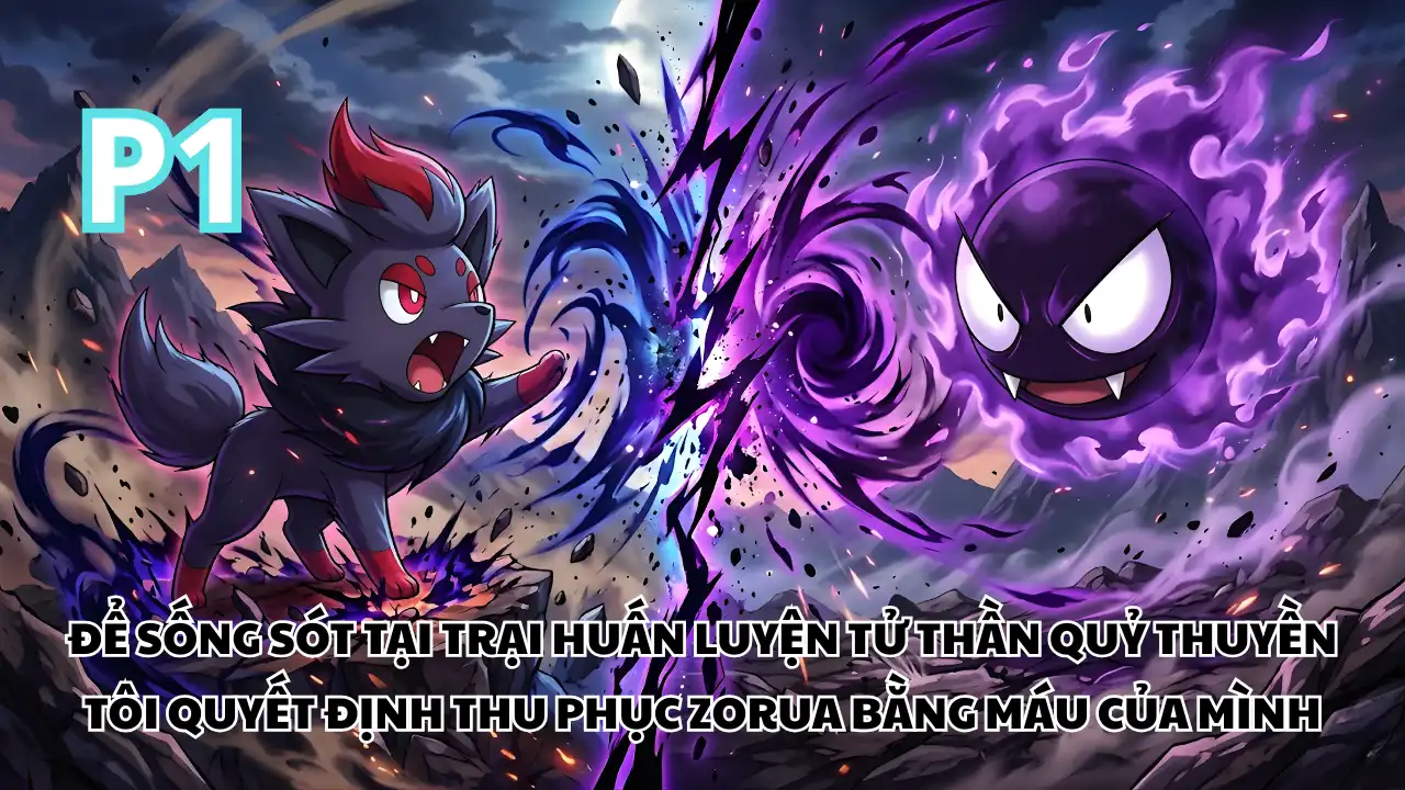 Pokemon Fanfic: Trại Huấn Luyện Tử Thần Quỷ Thuyền, Tôi Thu Phục Zorua Bằng Máu Của Mình thumbnail