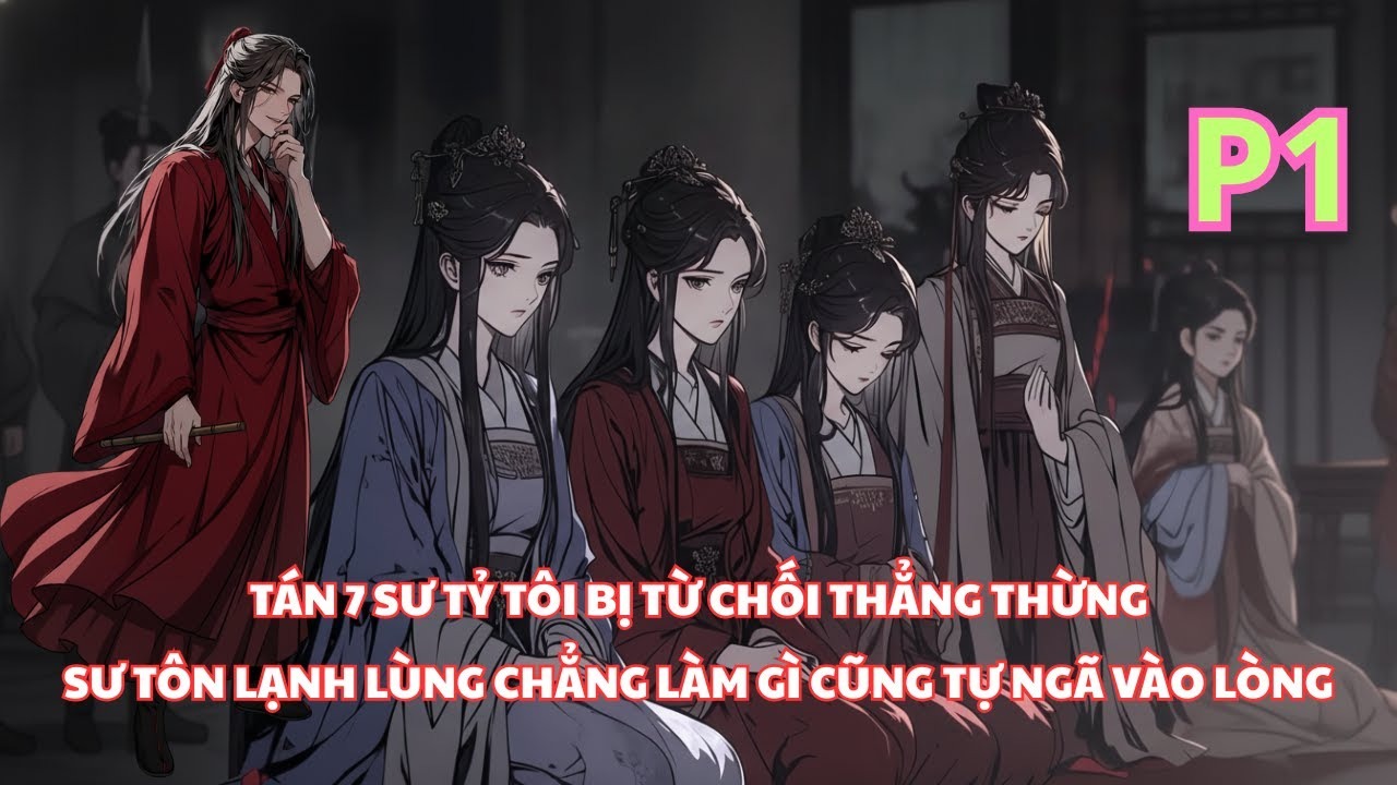 Tôi Xuyên Không Tán 7 Sư Tỷ Nhưng Bị Từ Chối, Nào Ngờ Sư Tôn Ma Nữ Không Làm Gì Cũng Tự Đổ thumbnail