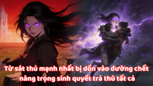 TỪ SÁT THỦ MẠNH NHẤT BỊ DỒN VÀO ĐƯỜNG CHẾT NÀNG TRỌNG SINH QUYẾT TRẢ THÙ TẤT CẢ thumbnail