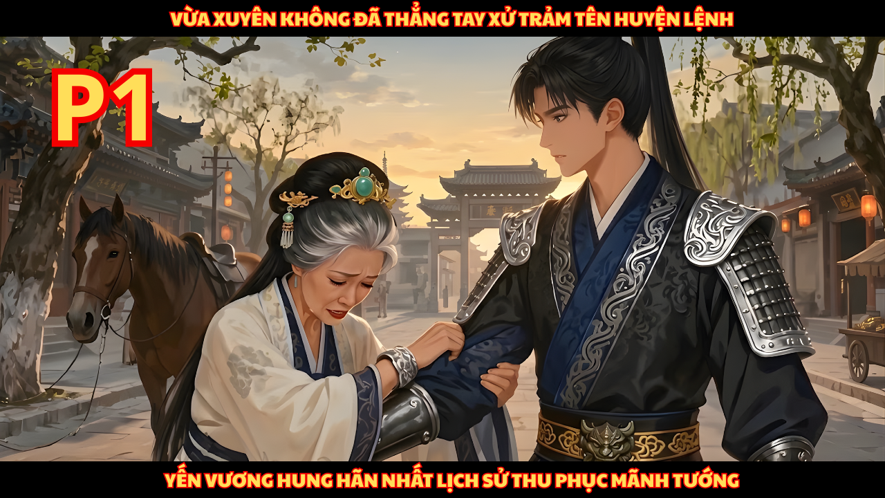 Yến Vương Hung Hãn Nhất Lịch Sử, Vừa Xuyên Không Đã Chém Huyện Lệnh, Thu Phục Mãnh Tướng thumbnail