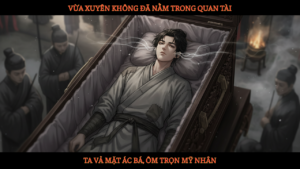 Vừa Xuyên Không Đã Nằm Trong Quan Tài, Ta Vả Mặt Ác Bá, Ôm Trọn Mỹ Nhân cover