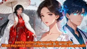 Xuyên Không Vào Nguyên tác Dục Hỏa Cổ: Từ Nữ Phụ Pháo Hôi Thành Vị Chủ Mẫu Quyền Lực Nhất cover