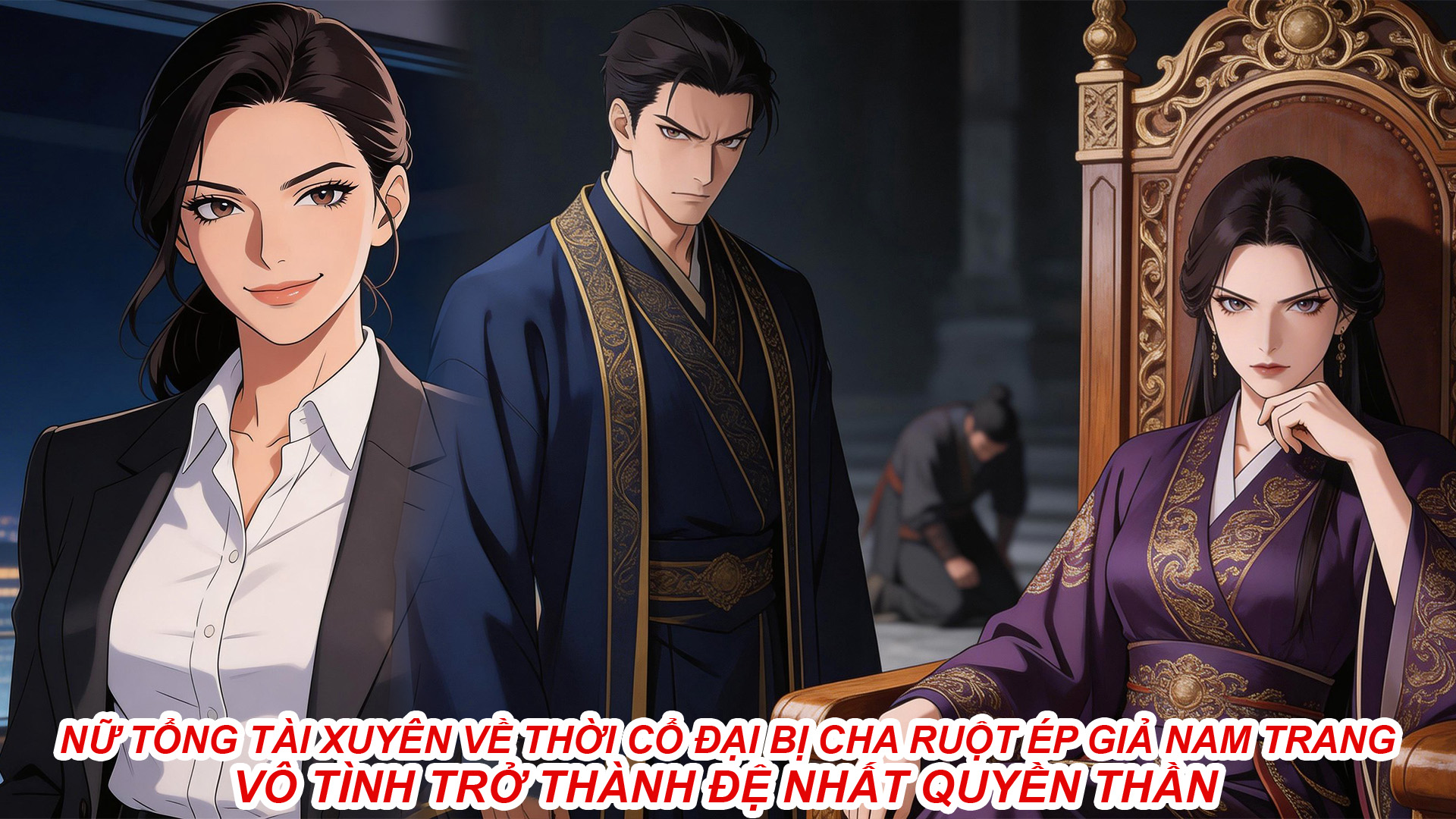 Nữ Tổng Tài Xuyên Về Thời Cổ Đại Bị Cha Ruột Ép Giả Nam Trang Vô Tình Trở Thành Đệ Nhất Quyền Thần thumbnail