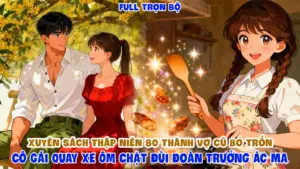 Xuyên Sách Thập Niên 80 Thành Vợ Cũ Bỏ Trốn Cô Gái Quay Xe Ôm Chặt Đùi Đoàn Trưởng Ác Ma thumbnail